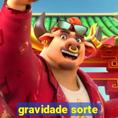 gravidade sorte